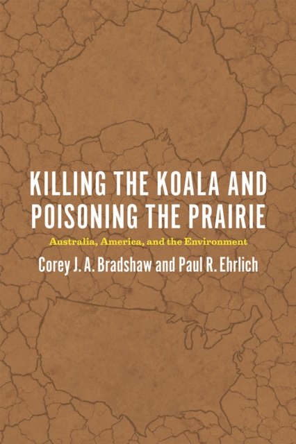 Killing the Koala and Poisoning the Prairie : Australia, America, and the Environment, Paperback / softback Book
