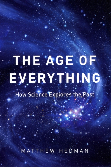 The Age of Everything : How Science Explores the Past, Paperback / softback Book
