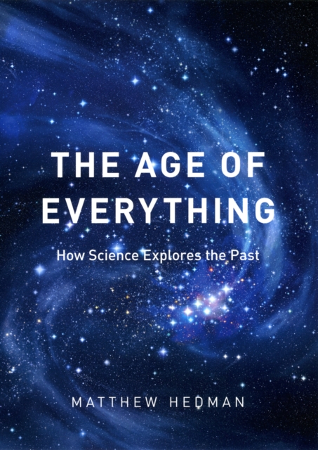 The Age of Everything : How Science Explores the Past, PDF eBook