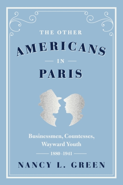 The Other Americans in Paris : Businessmen, Countesses, Wayward Youth, 1880-1941, Paperback / softback Book