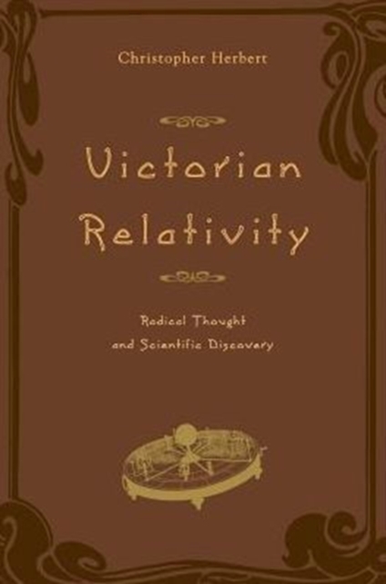 Victorian Relativity : Radical Thought and Scientific Discovery, Paperback / softback Book