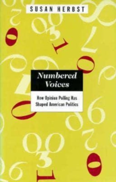 Numbered Voices : How Opinion Polling Has Shaped American Politics, Hardback Book