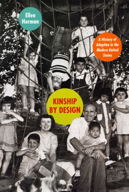 Kinship by Design : A History of Adoption in the Modern United States, Paperback / softback Book