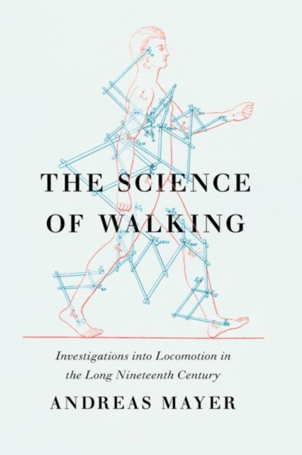 The Science of Walking : Investigations into Locomotion in the Long Nineteenth Century, Hardback Book