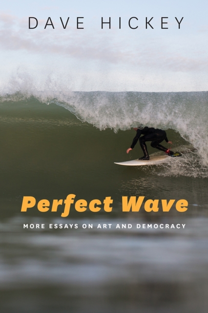 Perfect Wave - More Essays on Art and Democracy, Hardback Book