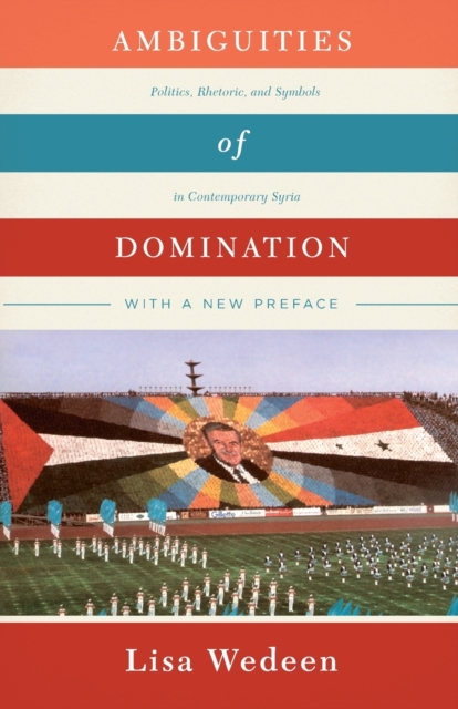 Ambiguities of Domination : Politics, Rhetoric, and Symbols in Contemporary Syria, Paperback / softback Book