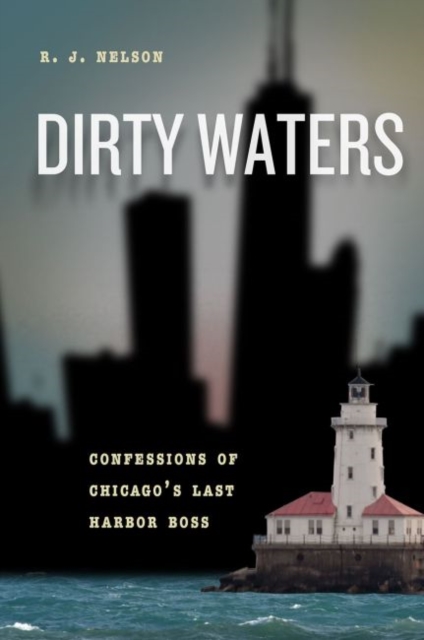 Dirty Waters : Confessions of Chicago's Last Harbor Boss, Hardback Book