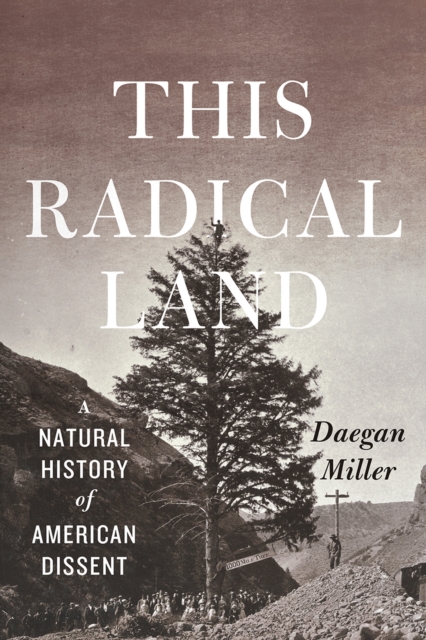 This Radical Land : A Natural History of American Dissent, Hardback Book