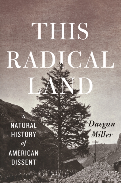 This Radical Land : A Natural History of American Dissent, Paperback / softback Book