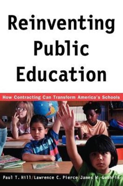 Reinventing Public Education : How Contracting Can Transform America's Schools, Paperback / softback Book