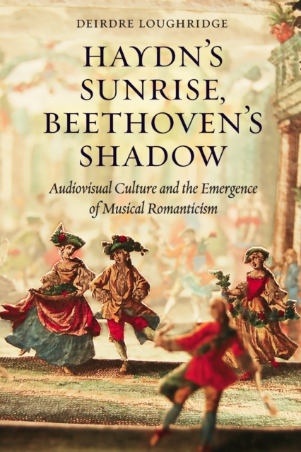 Haydn's Sunrise, Beethoven's Shadow : Audiovisual Culture and the Emergence of Musical Romanticism, EPUB eBook