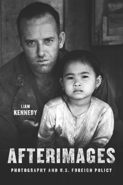 Afterimages : Photography and U.S. Foreign Policy, Hardback Book