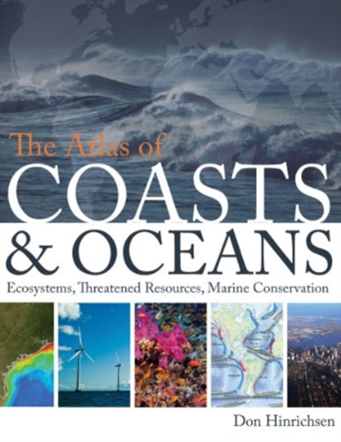 The Atlas of Coasts & Oceans : Ecosystems, Threatened Resources, Marine Conservation, Paperback / softback Book