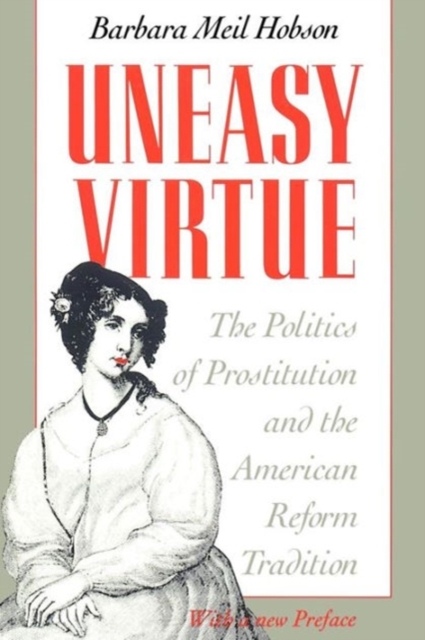 Uneasy Virtue : The Politics of Prostitution and the American Reform Tradition, Paperback / softback Book