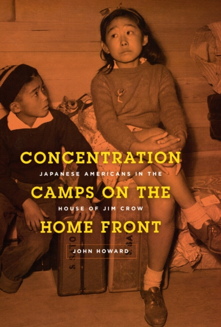Concentration Camps on the Home Front : Japanese Americans in the House of Jim Crow, Hardback Book