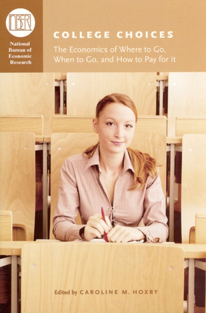 College Choices : The Economics of Where to Go, When to Go, and How to Pay for It, Hardback Book