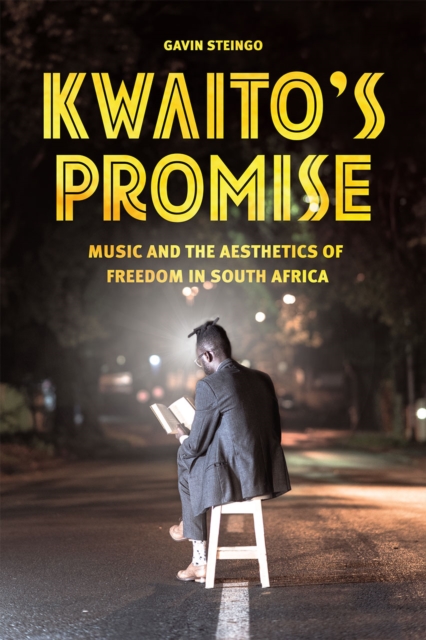 Kwaito's Promise : Music and the Aesthetics of Freedom in South Africa, Hardback Book
