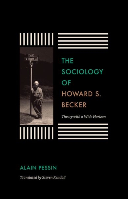 The Sociology of Howard S. Becker : Theory with a Wide Horizon, Hardback Book