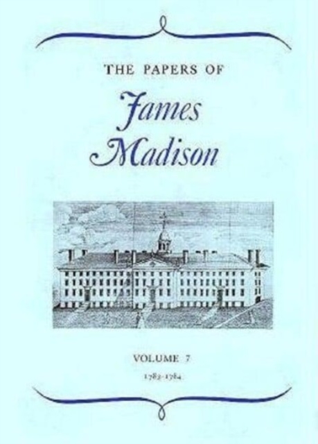 The Papers of James Madison : 7 March 1788- 1 March 1789 v. 7, Hardback Book