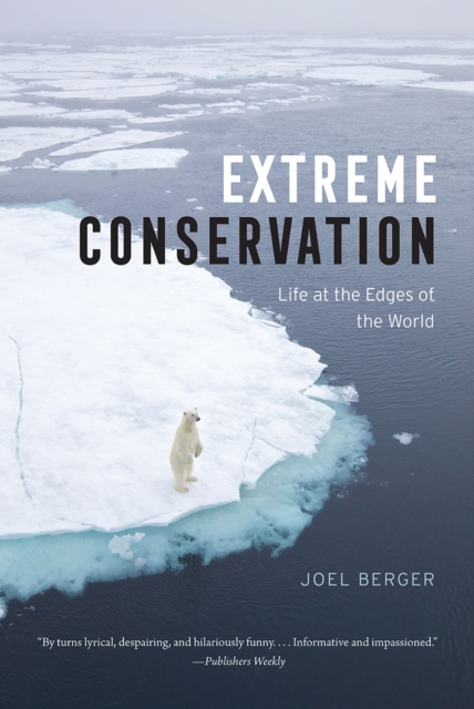 Extreme Conservation : Life at the Edges of the World, Hardback Book