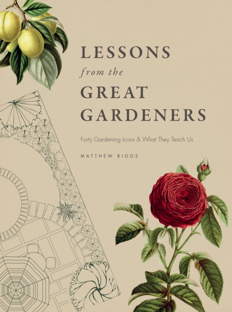 Lessons from the Great Gardeners : Forty Gardening Icons and What They Teach Us, PDF eBook