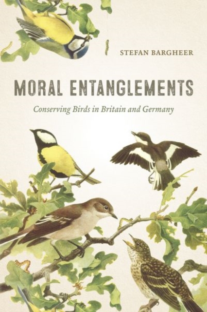 Moral Entanglements : Conserving Birds in Britain and Germany, Hardback Book