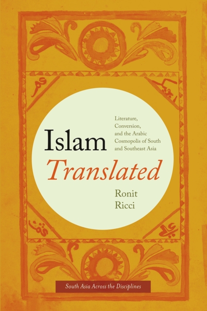 Islam Translated : Literature, Conversion, and the Arabic Cosmopolis of South and Southeast Asia, Paperback / softback Book