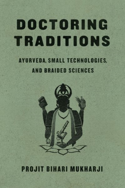 Doctoring Traditions : Ayurveda, Small Technologies, and Braided Sciences, Hardback Book