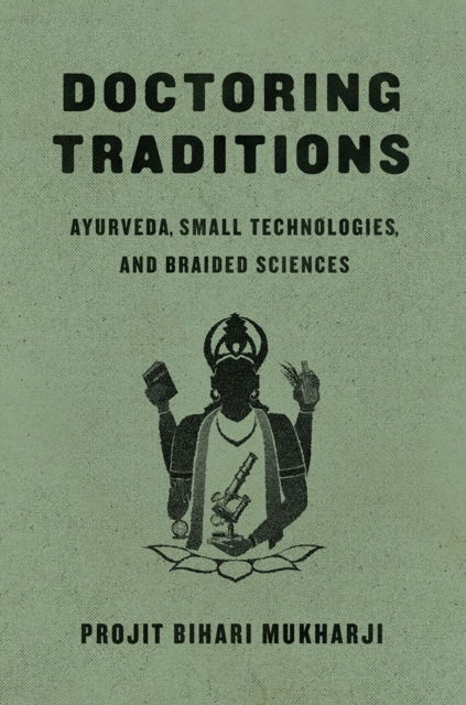 Doctoring Traditions : Ayurveda, Small Technologies, and Braided Sciences, Paperback / softback Book
