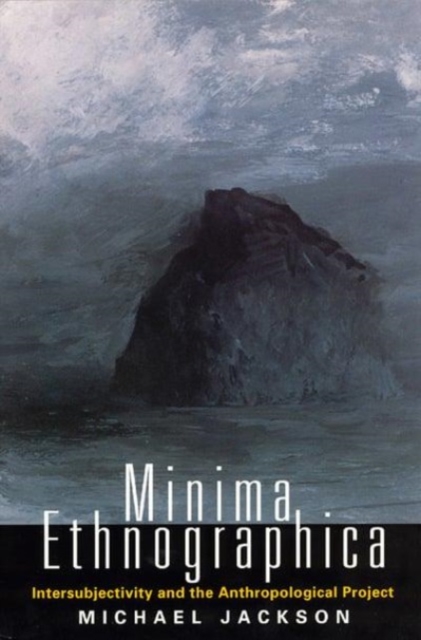 Minima Ethnographica : Intersubjectivity and the Anthropological Project, Hardback Book