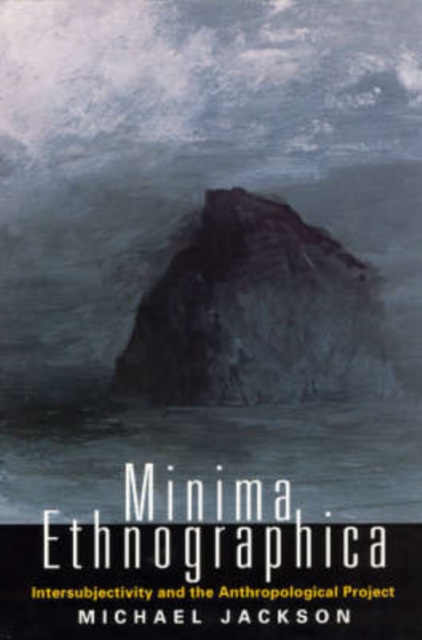 Minima Ethnographica : Intersubjectivity and the Anthropological Project, Paperback / softback Book