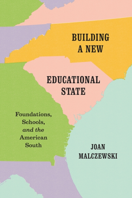 Building a New Educational State : Foundations, Schools, and the American South, Hardback Book