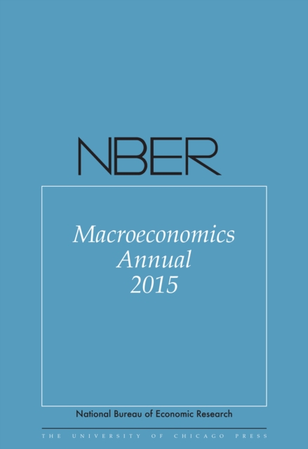 NBER Macroeconomics Annual 2015 : Volume 30, EPUB eBook