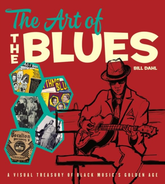 The Art of the Blues : A Visual Treasury of Black Music's Golden Age, Hardback Book