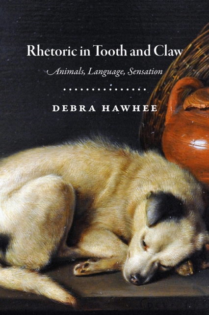 Rhetoric in Tooth and Claw : Animals, Language, Sensation, Hardback Book
