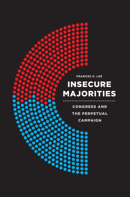 Insecure Majorities : Congress and the Perpetual Campaign, Paperback / softback Book
