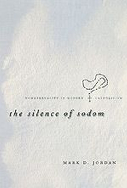 The Silence of Sodom : Homosexuality in Modern Catholicism, Hardback Book