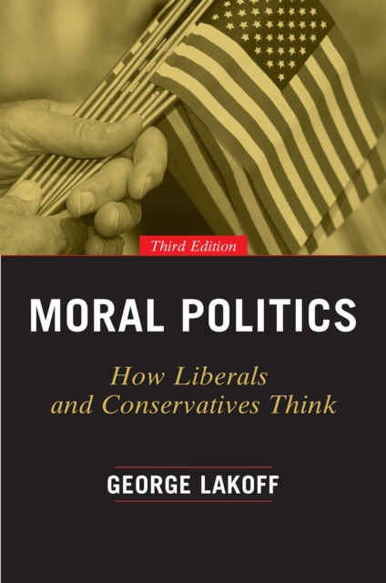 Moral Politics : How Liberals and Conservatives Think, Paperback / softback Book