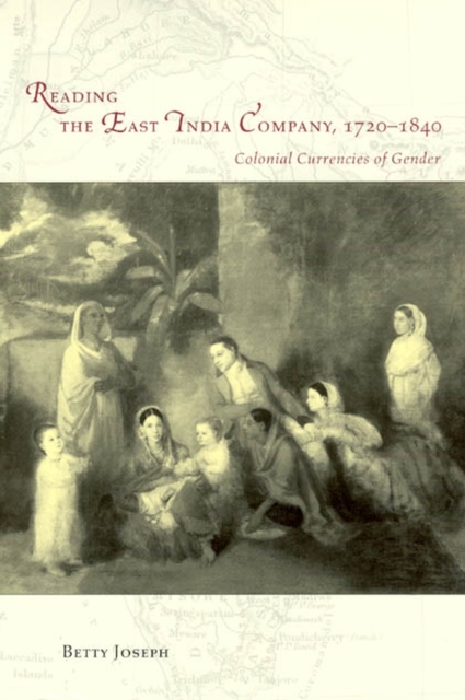 Reading the East India Company 1720-1840 : Colonial Currencies of Gender, Paperback / softback Book