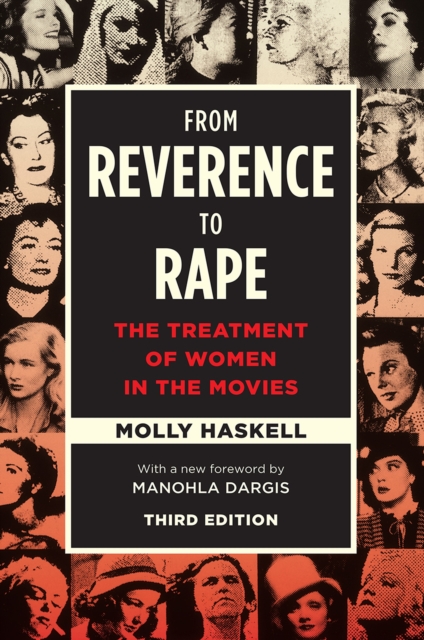 From Reverence to Rape : The Treatment of Women in the Movies, Third Edition, Paperback / softback Book