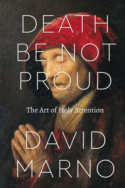 Death Be Not Proud : The Art of Holy Attention, EPUB eBook