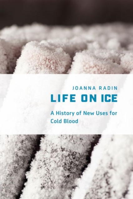 Life on Ice : A History of New Uses for Cold Blood, Hardback Book