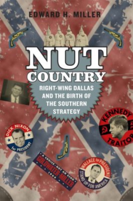 Nut Country : Right-Wing Dallas and the Birth of the Southern Strategy, Paperback / softback Book