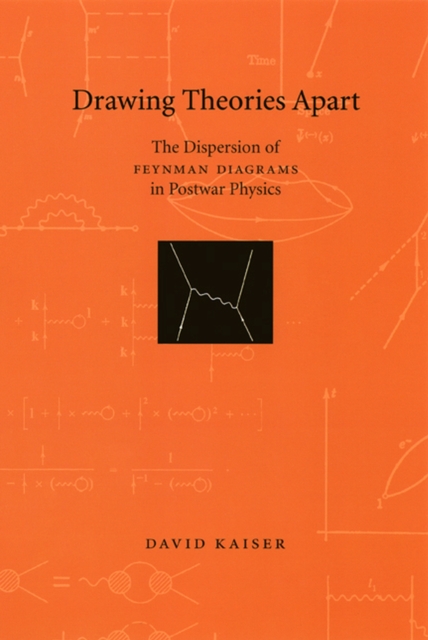 Drawing Theories Apart : The Dispersion of Feynman Diagrams in Postwar Physics, Hardback Book