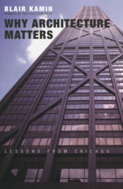 Why Architecture Matters : Lessons from Chicago, Paperback / softback Book