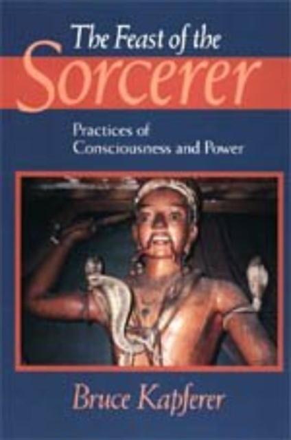 The Feast of the Sorcerer : Practices of Consciousness and Power, Hardback Book
