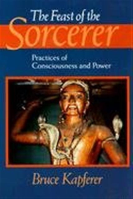 The Feast of the Sorcerer : Practices of Consciousness and Power, Paperback / softback Book