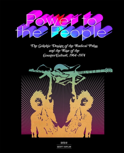 Power to the People : The Graphic Design of the Radical Press and the Rise of the Counter-Culture, 1964-1974, Hardback Book