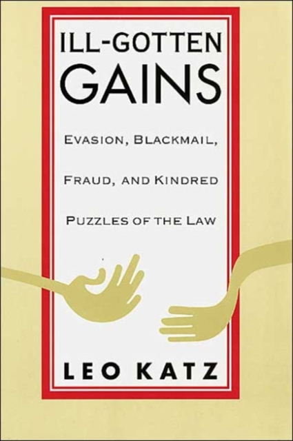 Ill-Gotten Gains : Evasion, Blackmail, Fraud, and Kindred Puzzles of the Law, Paperback / softback Book