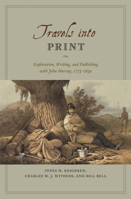 Travels into Print : Exploration, Writing, and Publishing with John Murray, 1773-1859, Hardback Book